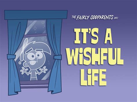 It's A Wishful Life .